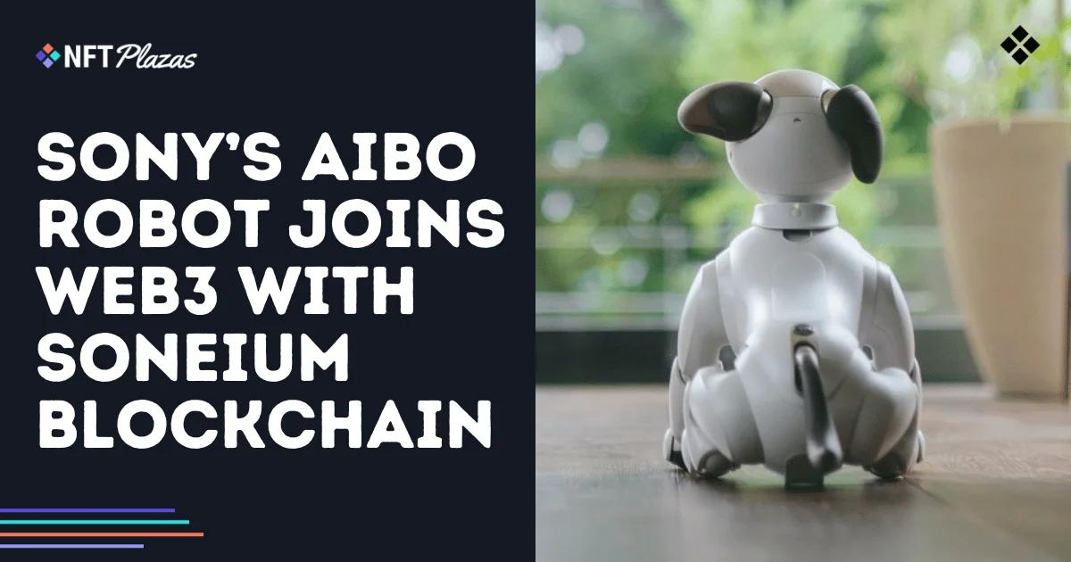 AIBO Entertainment Robot Joins Web3 with Soneium Blockchain